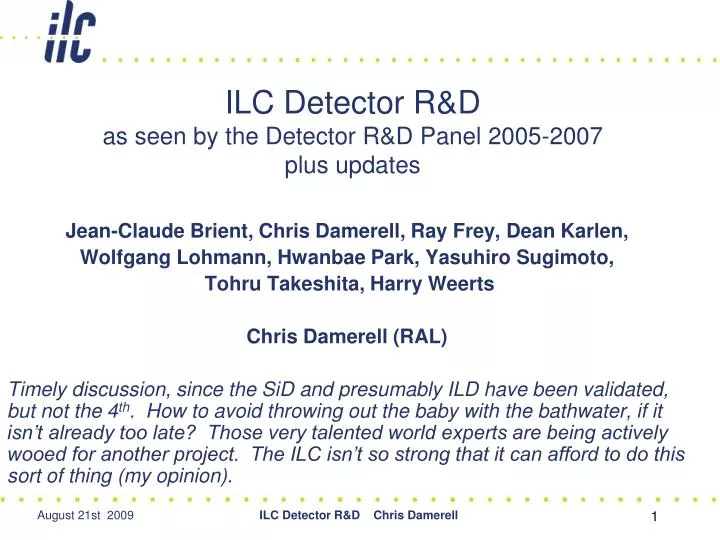 ilc detector r d as seen by the detector r d panel 2005 2007 plus updates