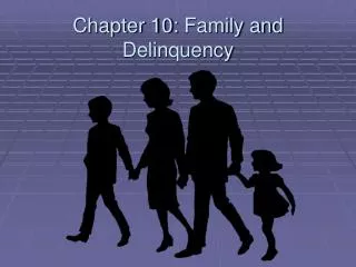 Chapter 10: Family and Delinquency