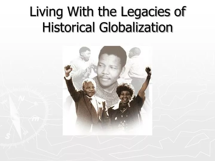 living with the legacies of historical globalization
