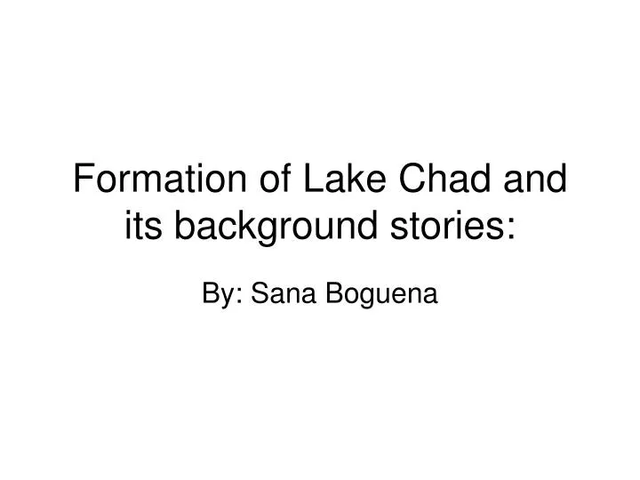 formation of lake chad and its background stories