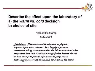 Describe the effect upon the laboratory of a) the warm vs. cold decision b) choice of site