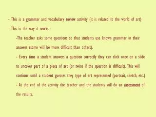 - This is a grammar and vocabulary review activity ( it is related to the world of art)