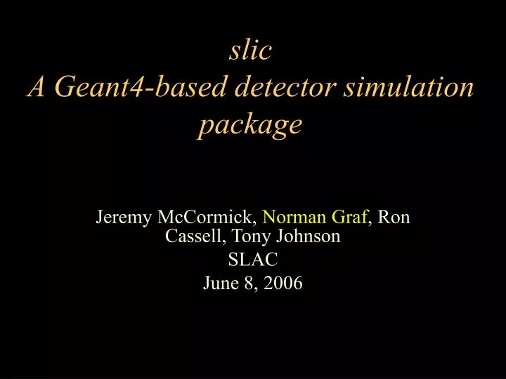 slic a geant4 based detector simulation package