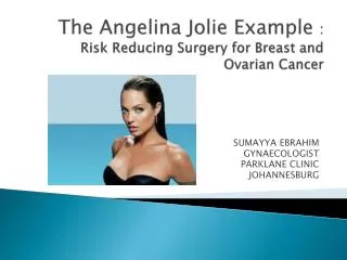 The Angelina Jolie Example : Risk Reducing Surgery for Breast and Ovarian Cancer