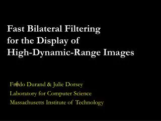 Fast Bilateral Filtering for the Display of High-Dynamic-Range Images