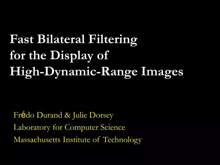 fast bilateral filtering for the display of high dynamic range images
