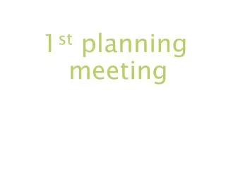 1 st planning meeting