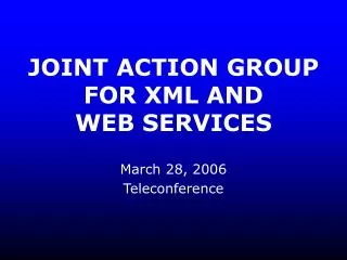 JOINT ACTION GROUP FOR XML AND WEB SERVICES