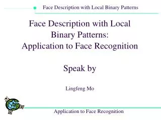 Face Description with Local Binary Patterns: Application to Face Recognition Speak by Lingfeng Mo