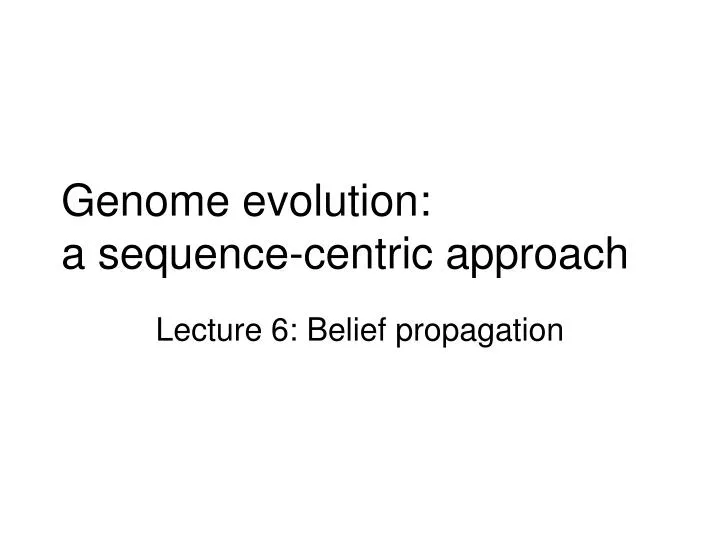 genome evolution a sequence centric approach