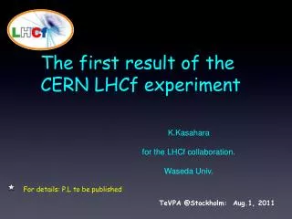K.Kasahara for the LHCf collaboration. Waseda Univ.