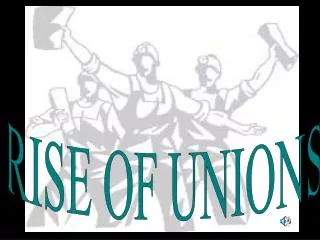 RISE OF UNIONS