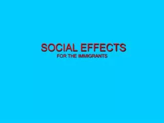 SOCIAL EFFECTS FOR THE IMMIGRANTS