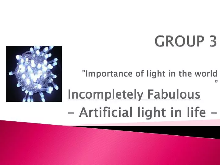 group 3 importance of light in the world artificial light in life