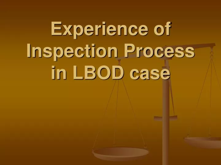 experience of inspection process in lbod case