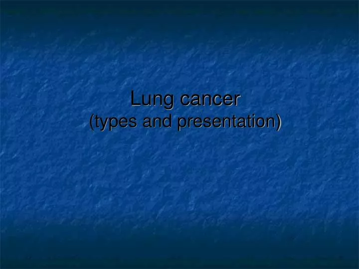 lung cancer types and presentation