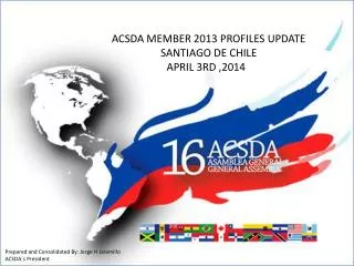 ACSDA MEMBER 2013 PROFILES UPDATE SANTIAGO DE CHILE APRIL 3RD ,2014
