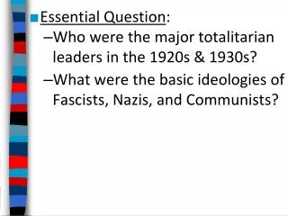 Essential Question : Who were the major totalitarian leaders in the 1920s &amp; 1930s?