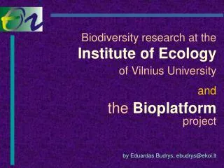 Biodiversity research at the I nstitut e of E c olog y of Vilnius Universit y