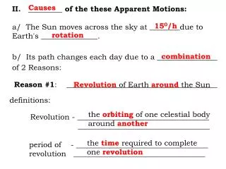 II. _________ of the these Apparent Motions: a/ The Sun moves across the sky at ________due to