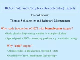 JRA3: Cold and Complex (Biomolecular) Targets