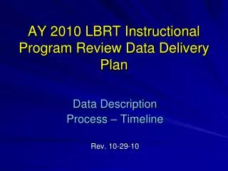 AY 2010 LBRT Instructional Program Review Data Delivery Plan