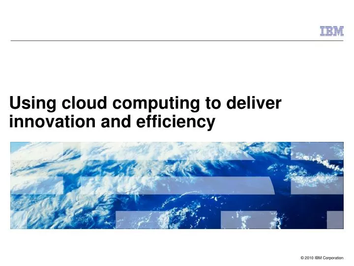using cloud computing to deliver innovation and efficiency