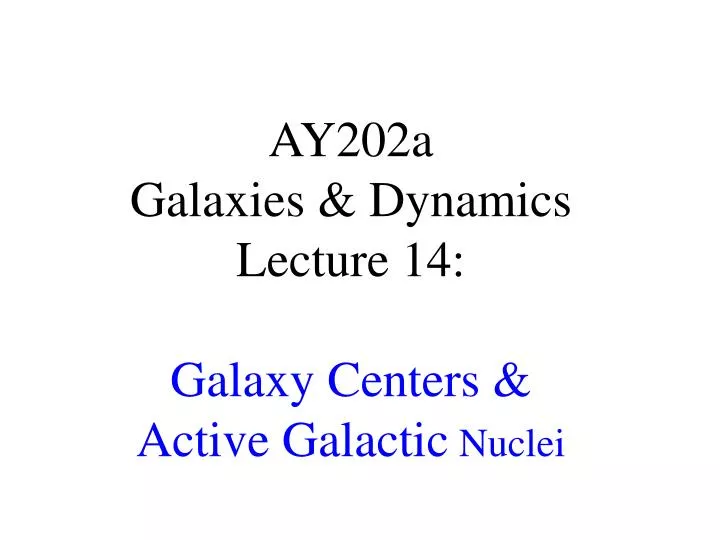 ay202a galaxies dynamics lecture 14 galaxy centers active galactic nuclei