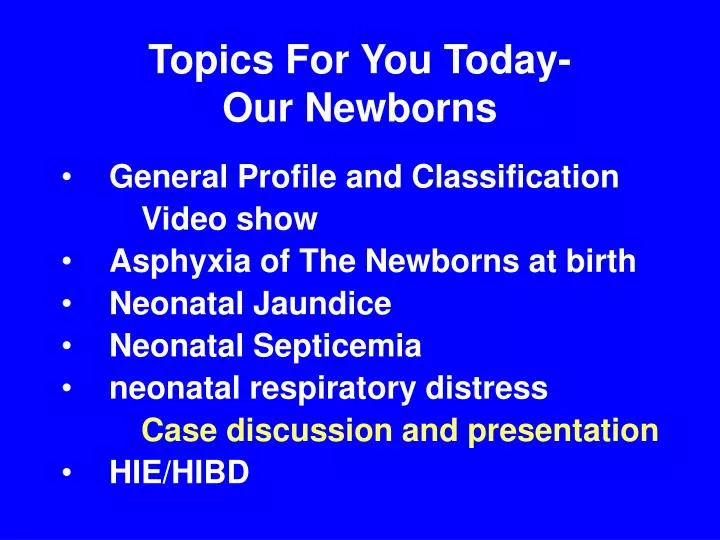 topics for you today our newborns