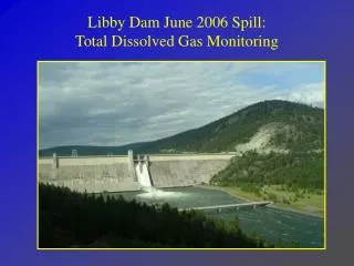 Libby Dam June 2006 Spill: Total Dissolved Gas Monitoring