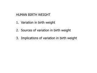 HUMAN BIRTH WEIGHT Variation in birth weight Sources of variation in birth weight
