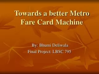 Towards a better Metro Fare Card Machine