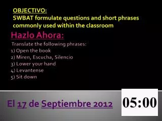 OBJECTIVO: SWBAT formulate questions and short phrases commonly used within the classroom