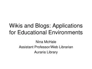 Wikis and Blogs: Applications for Educational Environments