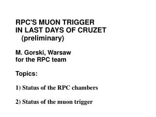 RPC'S MUON TRIGGER IN LAST DAYS OF CRUZET (preliminary) ? M. Gorski, Warsaw for the RPC team