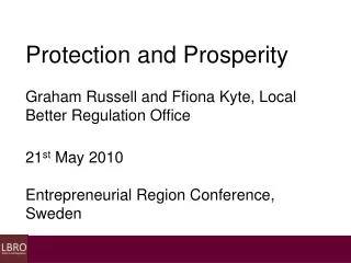 Protection and Prosperity Graham Russell and Ffiona Kyte, Local Better Regulation Office