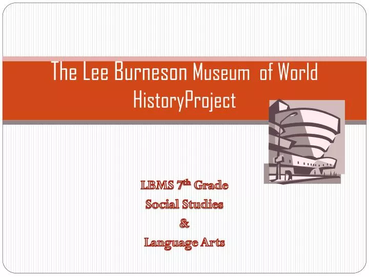 the lee burneson museum of world historyproject