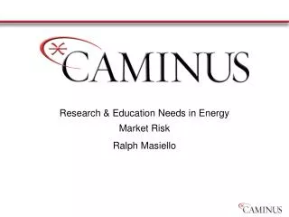 Research &amp; Education Needs in Energy Market Risk Ralph Masiello