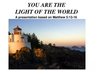 YOU ARE THE LIGHT OF THE WORLD