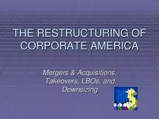 THE RESTRUCTURING OF CORPORATE AMERICA