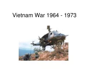 Vietnam War 1964 - 1973