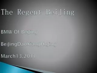The Regent BeiJing BMW Of BeiJing BeiJingDaoXiangHuJing March13,2011