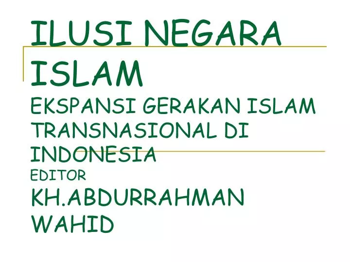 ilusi negara islam ekspansi gerakan islam transnasional di indonesia editor kh abdurrahman wahid