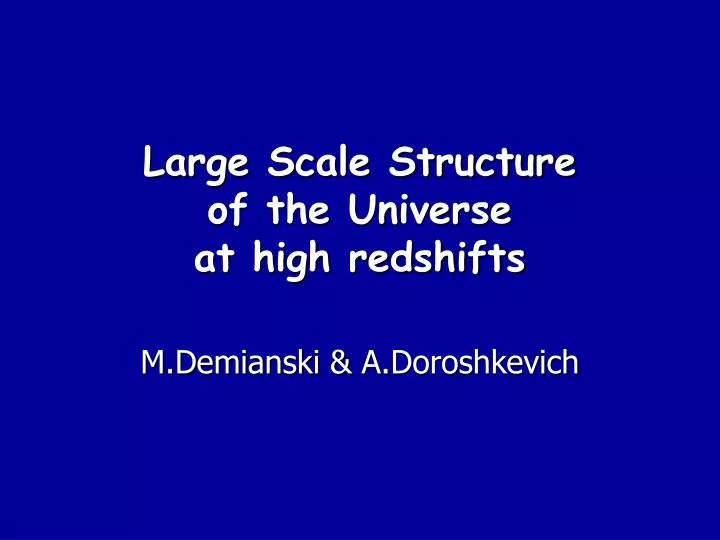 large scale structure of the universe at high redshifts