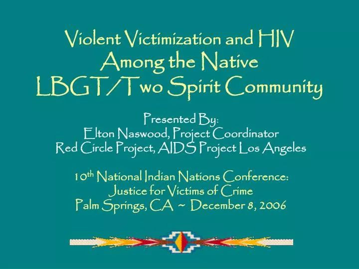 violent victimization and hiv among the native lbgt two spirit community
