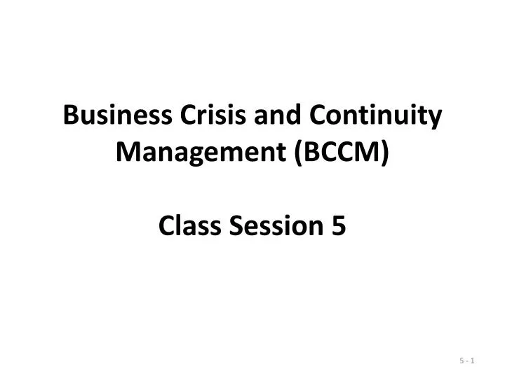 business crisis and continuity management bccm class session 5