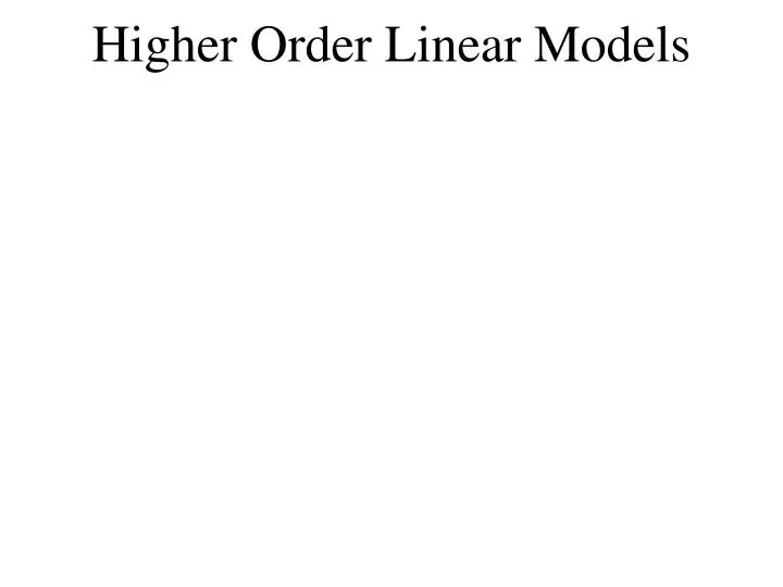 higher order linear models