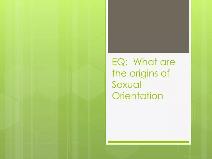 eq what are the origins of sexual orientation