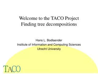 Welcome to the TACO Project Finding tree decompositions