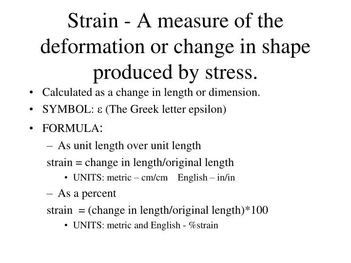 strain a measure of the deformation or change in shape produced by stress